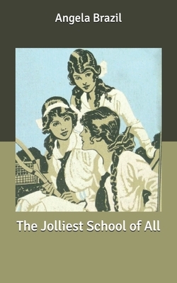 The Jolliest School of All by Angela Brazil