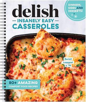 Delish Insanely Easy Casseroles by Delish