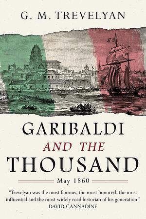 Garibaldi and the Thousand, May 1860 by George Macaulay Trevelyan, George Macaulay Trevelyan