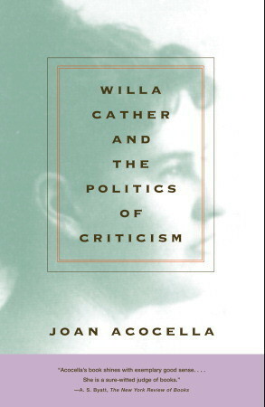 Willa Cather and the Politics of Criticism by Joan Acocella