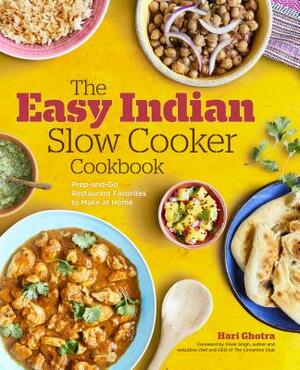 The Easy Indian Slow Cooker Cookbook: Prep-And-Go Restaurant Favorites to Make at Home by Hari Ghotra