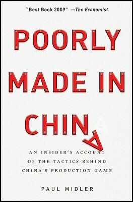 Poorly Made in China: An Insider's Account of the Tactics Behind China's Production Game by Paul Midler