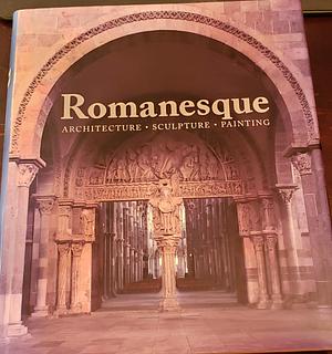 Romanesque : Architecture, Sculpture, Painting by Rolf Toman, Rolf Toman