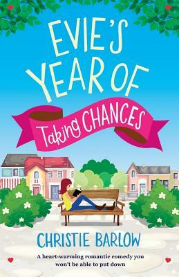 Evie's Year of Taking Chances: A heart warming romantic comedy you won't be able to put down by Christie Barlow