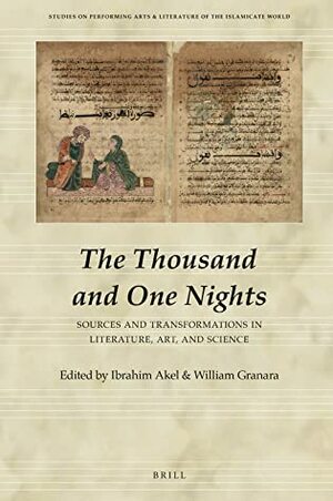 The Thousand and One Nights: Sources and Transformations in Literature, Art, and Science by Ibrahim Akel, William Granara