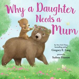 Why a Daughter Needs a Mum by Susanna Leonard Hill, Gregory Lang