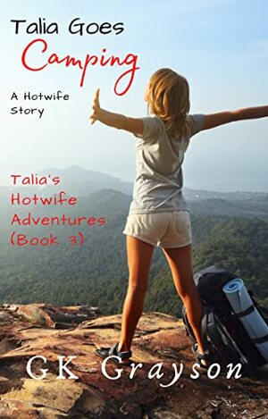Talia Goes Camping: A Hotwife Story by GK Grayson