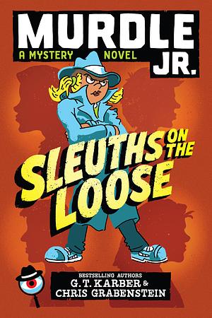 Murdle Jr. : Sleuths on the Loose by Chris Grabenstein, G.T. Karber