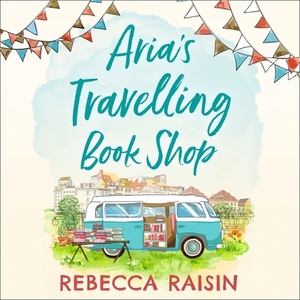 Aria's Travelling Book Shop by Rebecca Raisin