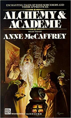 Alchemy and Academe : A Collection of Original Stories Concerning Themselves with Transmutations, Mental and Elemental, Alchemical and Academic by Anne McCaffrey