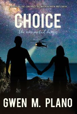 The Choice: the unexpected heroes by Gwen M. Plano