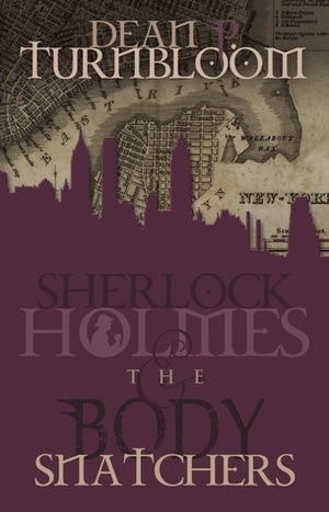 Sherlock Holmes and the Body Snatchers by Dean P. Turnbloom