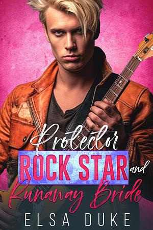 Protector Rock Star and Runaway Bride by Elsa Duke, Elsa Duke