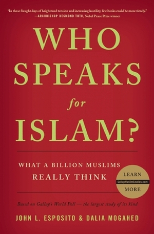 Who Speaks For Islam?: What a Billion Muslims Really Think by Dalia Mogahed, John L. Esposito