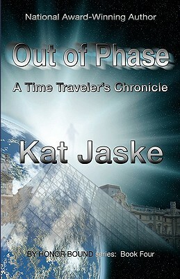 Out of Phase: A Time Traveler's Chronicle: Book Four of by Honor Bound by Kat Jaske