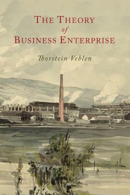 The Theory of Business Enterprise by Thorstein Veblen