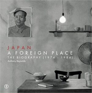 Japan - A Foreign Place by Anthony Reynolds