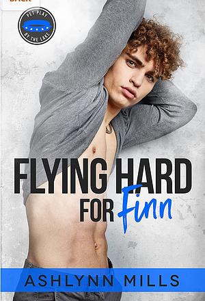 Flying Hard for Finn by Ashlynn Mills, Ashlynn Mills