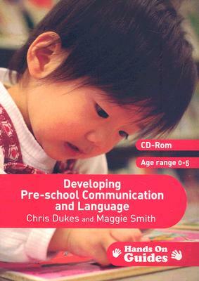 Developing Pre-School Communication and Language: Ages 0-5 [With CDROM] by Chris Dukes, Maggie Smith