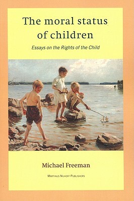 The Moral Status of Children: Essays on the Rights of the Child by Michael Freeman