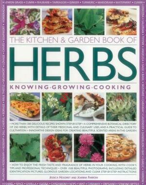 The Kitchen & Garden Book of Herbs: Knowing, Growing, Cooking by Joanna Farrow, Jessica Houdret