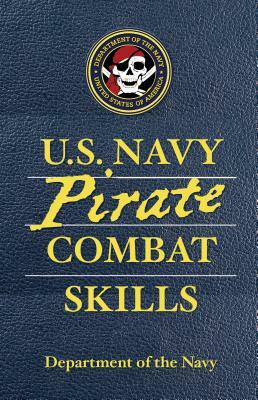 U.S. Navy Pirate Combat Skills by Department of the Navy, David Wheeler, Adam Reger