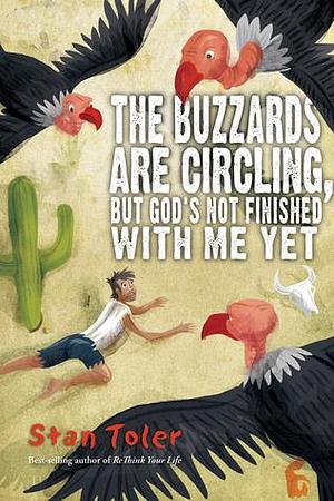 The Buzzards Are Circling, But...: God's Not Finished with Me Yet by Stan Toler, Stan Toler