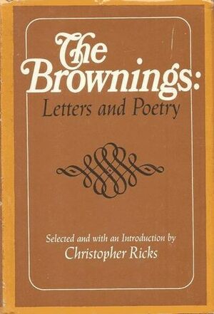 The Brownings: Letters And Poetry by Christopher Ricks