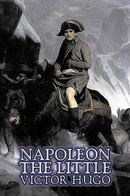 Napoleon the Little by Victor Hugo, Fiction, Action & Adventure, Classics, Literary by Victor Hugo