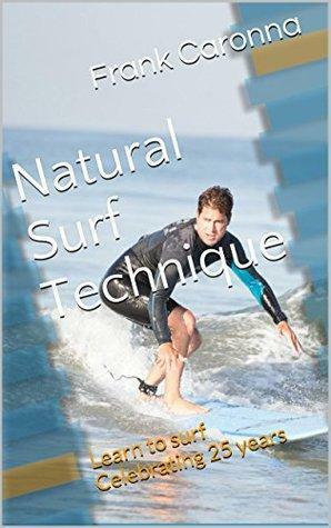 Natural Surf Technique: Learn to surf \xa0 Celebrating 25 years by David Stewart, Debbie Waugh, Frank Caronna