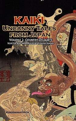 Country Delights - Kaiki: Uncanny Tales from Japan, Vol. 2 by Kyōka Izumi, Natsume Sōseki, Atsushi Nakajima, Katsuhiko Takahashi, Ayuko Akiyama, Hyakken Uchida, Sakyo Komatsu, Jokichi Hikage, Robert E. Weinberg, Masao Higashi, Kunio Yanagita, Teiichi Hirai