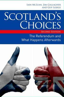 Scotland's Choices: The Referendum and What Happens Afterwards by Guy Lodge, Jim Gallagher, Iain McLean