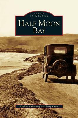 Half Moon Bay by Kathleen Manning, Jerry Crow