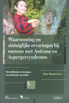 Waarneming en zintuiglijke ervaringen bij mensen met autisme en aspergersyndroom by Olga Bogdashina