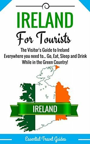 IRELAND: Ireland's Essential Travel Guide - Where to go and What to do.***Everything covered for your Trip to Ireland!!!*** (Ireland, Ireland Travel, Ireland ... Guide ***Including Pictures+Map!!!***) by Ireland, E Travel Guides