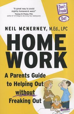 Homework: A Parent's Guide to Helping Out Without Freaking Out! by Neil McNerney