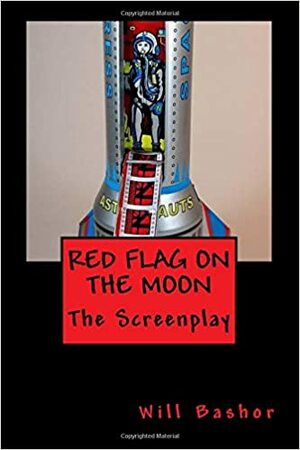 Red Flag on the Moon: The Screenplay by Will Bashor