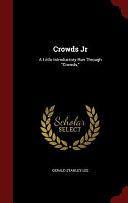 Crowds Jr: A Little Introductory Run Through Crowds, by Gerald Stanley Lee