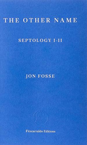 The Other Name: Septology I-II by Jon Fosse