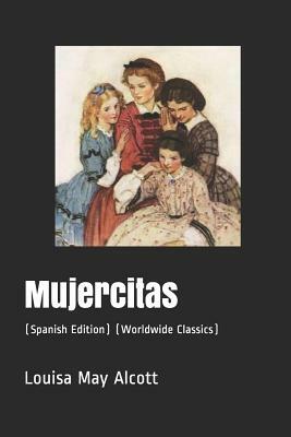 Mujercitas: (spanish Edition) (Worldwide Classics) (Annotated) by Louisa May Alcott