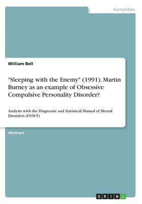 Sleeping with the Enemy (1991). Martin Burney as an example of Obsessive Compulsive Personality Disorder?: Analysis with the Diagnostic and Statistica by William Bell