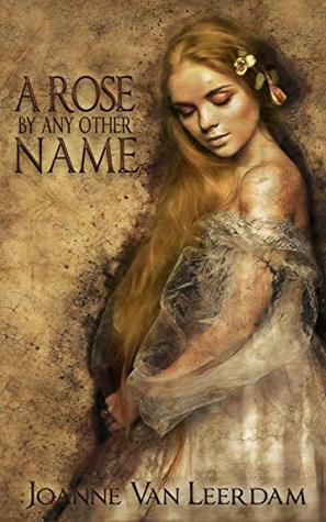 A Rose By Any Other Name by Joanne Van Leerdam