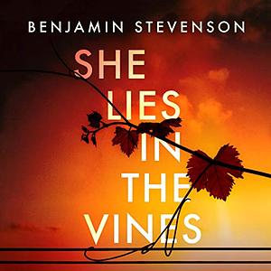 She Lies in the Vines by Benjamin Stevenson