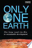 Only One Earth: The Long Road Via Rio to Sustainable Development by Felix Dodds, Michael Strauss, Maurice F. Strong