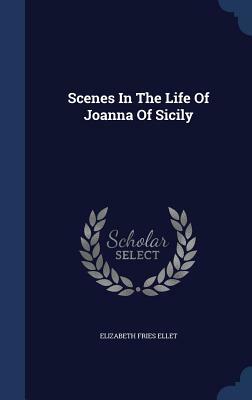 Scenes in the Life of Joanna of Sicily by Elizabeth Fries Ellet