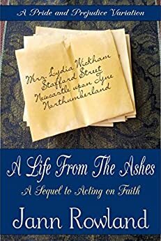 A Life from the Ashes: A Sequel to Acting on Faith by Jann Rowland