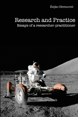 Research and Practice: Essays of a Researcher-Practitioner by Zeljko Obrenovic