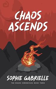 Chaos Ascends by Sophie Gabrielle