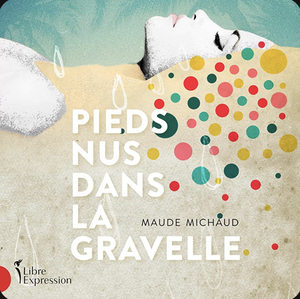 Pieds nus dans la gravelle by Maude Michaud