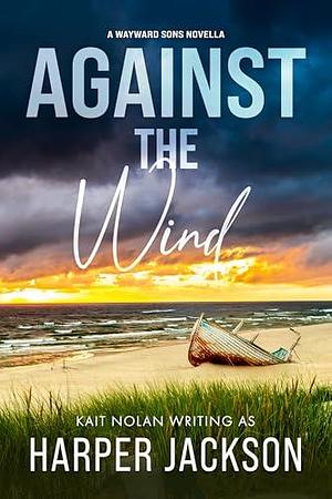 Against the Wind: A small town romantic suspense by Harper Jackson, Harper Jackson, Kait Nolan